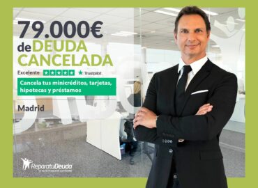 Repara tu Deuda Abogados cancela 79.000€ en Madrid con la Ley de Segunda Oportunidad