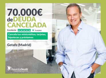 Repara tu Deuda Abogados cancela 70.000€ en Getafe (Madrid) con la Ley de Segunda Oportunidad