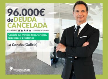 Repara tu Deuda Abogados cancela 96.000€ en A Coruña (Galicia) con la Ley de Segunda Oportunidad